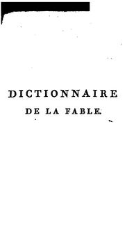 Cover of: Dictionnaire de la fable, ou Mythologie grecque, latine, égyptienne, celtique, persanne, syriaque, indienne, chinoise, scandinave, africaine, américaine, iconologique, etc.