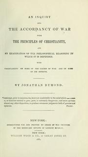 An inquiry into the accordancy of war with the principles of Christianity, and an examination of the philosophical reasoning by which it is defended by Jonathan Dymond