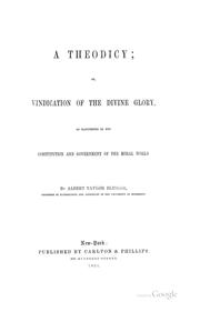 Cover of: A theodicy: or, Vindication of the divine glory, as manifested in the constitution and government of the moral world.