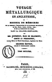 Cover of: Voyage métallurgique en Angleterre: ou Recueil de mémoires sur le gisement, l'exploitation et le traitement des minerais de fer, étain, plomb, cuivre et zinc, dans la Grande-Bretagne