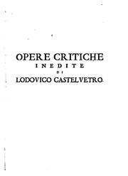 Cover of: Opere varie critiche di Lodovico Castelvetro ...: non più stampate