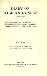 Cover of: Diary of William Dunlap (1766-1839): the memoirs of a dramatist, theatrical manager, painter, critic, novelist, and historian.