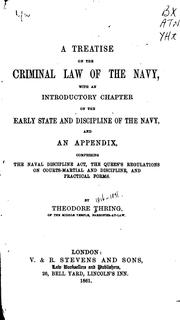 Cover of: A treatise on the criminal law of the navy: with an introductory chapter on the early state and discipline of the navy, and an appendix, comprising the Naval discipline act, the Queen's regulations on courts-martial and discipline, and practical forms.