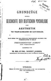 Cover of: Grundzüge einer geschichte der deutschen psychologie und aesthetik von Wolff-Baumgarten bis Kant-Schiller.: Nach einer von der Königlich preussischen Akademie der Wissenschaften in Berlin preisgekrönten Schrift des Verfassers