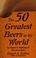 Cover of: The 50 Greatest Beers In The  World