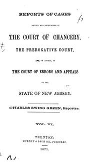 Cover of: Reports of cases argued and determined in the Court of Chancery, the Prerogative Court, and, on appeal, in the Court of Errors and Appeals, of the state of New Jersey. by New Jersey. Court of Chancery.