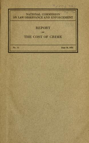 Report on the cost of crime. by United States. Wickersham Commission.