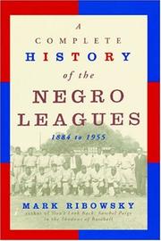 Cover of: A complete history of the Negro Leagues, 1884 to 1955 by Mark Ribowsky