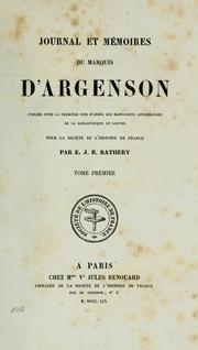 Cover of: Journal et mémoires du marquis d'Argenson: publiés pour la première fois d'après les manuscrits autographes de la bibliothèque du Louvre pour la Société de l'histoire de la France
