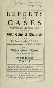 Cover of: Reports of cases argued and determined in the High Court of Chancery, and of some special cases adjudged in the Court of King's bench [1695-1735]