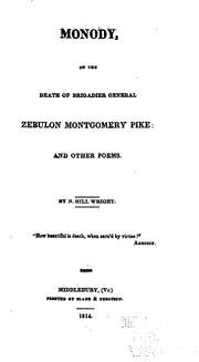 Monody, on the death of Brigadier General Zebulon Montgomery Pike by N. Hill Wright