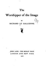 Cover of: The worshipper of the image by Richard Le Gallienne