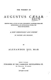 Cover of: The worship of Augustus Caesar: derived from a study of coins, monuments, calendars, aeras, and astronomical and astrological cycles, the whole establishing a new chronology and survey of history and religion