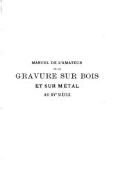 Cover of: Manuel de l'amateur de la gravure sur bois et sur métal au XVe siècle by Wilhelm Ludwig Schreiber