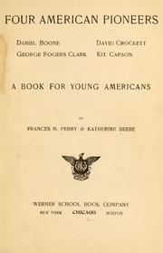 Cover of: Four American pioneers: Daniel Boone, George Rogers Clark, David Crockett, Kit Carson: a book for young Americans