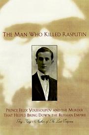 Cover of: The man who killed Rasputin: Prince Felix Youssoupov and the murder that helped bring down the Russian Empire