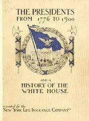 Cover of: The presidents from 1776 to 1900, and history of the White House. by New York Life Insurance Company.