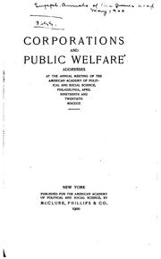 Cover of: Corporations and public welfare.: Addresses at the annual meeting of the American academy of political and social science, Philadelphia, April nineteenth and twentieth, 1900.