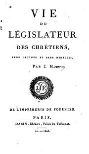 Vie du législateur des chrétiens, sans lacunes et sans miracles by Mosneron de Launay, Jean-Baptiste baron