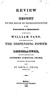 Cover of: Review of a report to the House of Representatives of the Commonwealth of Massachusetts, on the case of William Vans: with observations upon the dispensing power of the legislature, and upon a decision of the Supreme Judicial Court, "nullifying" the said power