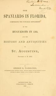 Cover of: The Spaniards in Florida: comprising the notable settlement of the Huguenots in 1564, and the history and antiquities of St. Augustine, founded a.d. 1565.