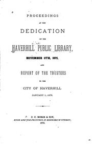 Cover of: Proceedings at the dedication of the Haverhill Public Library, November 11th, 1875: and report of the trustees to the city of Haverhill, January 1, 1876.