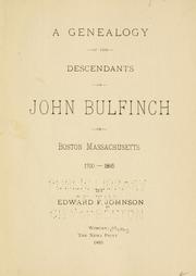 A genealogy of the descendants of John Bulfinch of Boston, Massachusetts, 1700-1895 by Edward F. Johnson