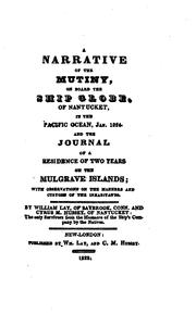 Cover of: A narrative of the mutiny, on board the ship Globe, of Nantucket, in the Pacific Ocean, Jan. 1824. by William Lay