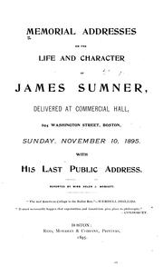 Cover of: Memorial addresses on the life and character of James Sumner: delivered at Commercial hall ... Boston ... November 10, 1895. With his last address.