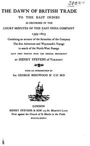 Cover of: The dawn of British trade to the East Indies: as recorded in the Court minutes of the East India Company, 1599-1603; containing an account of the formation of the Company, the first adventure, and Waymouth's voyage in search of the North-west Passage