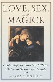 Cover of: Love, Sex, and Magick: Exploring the Spiritual Union Between Male and Female