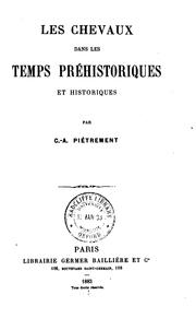 Les Chevaux dans les temps préhistoriques et historiques by Charles Alexandre Piétrement