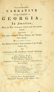 Cover of: A true and historical narrative of the colony of Georgia, in America, from the first settlement thereof until this present period: containing the most authentick facts, matters, and transactions therein : together with His Majesty's charter, representations of the people, letters, &c. and a dedication to His Excellency General Oglethorpe