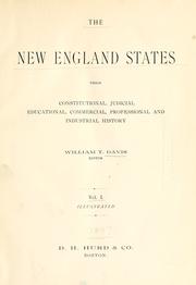Cover of: The New England states: their constitutional, judicial, educational, commercial, professional and industrial history