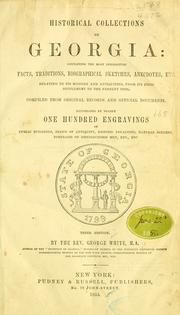 Cover of: Historical collections of Georgia: containing the most interesting facts, traditions, biographical sketches, anecdotes, etc. relating to its history and antiquities, from its first settlement to the present time ; compiled from original records and official documents ; illustrated by nearly one hundred engravings of public buildings, relics of antiquity, historic localities, natural scenery, portraits of distinguished men, etc., etc. / by the Rev. George White.