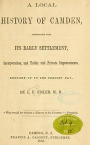 Cover of: A local history of Camden, commencing with its early settlement, incorporation and public and private improvements: brought up to the present day