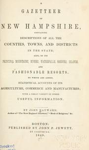 Cover of: A gazetteer of New Hampshire, containing descriptions of all the counties, towns, and districts in the state: also of its principal mountains, rivers, waterfalls, harbors, islands, and fashionable resorts. To which are added, statistical accounts of its agriculture, commerce and manufactures ...
