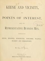 Cover of: Keene and vicinity: its points of interest, and its representative business men, embracing Keene, Hinsdale, Winchester, Marlboro, Walpole, Swanzey and Charlestown.