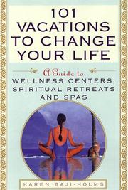 Cover of: 101 vacations to change your life: a guide to wellness centers, spiritual retreats, and spas