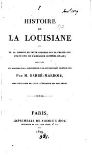 Cover of: Histoire de la Louisiane et de la cession de cette colonie par la France aux États-Unis de l'Amérique Septentrionale: précédée d'un discours sur la constitution et le gouvernement des États-Unis.