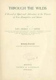 Cover of: Through the wilds: a record of sport and adventure in the forests of New Hampshire and Maine