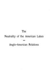 Cover of: The neutrality of the American lakes and Anglo-American relations