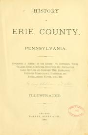 Cover of: History of Erie county, Pennsylvania.: Containing a history of the county; its townships, towns, villages, schools, churches, industries, etc.; portraits of early settlers and prominent men; biographies; history of Pennsylvania, statistical and miscellaneous matters ...