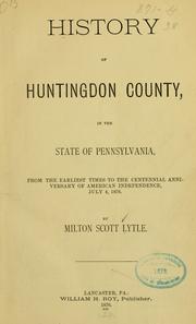 Cover of: History of Huntingdon County, in the state of Pennsylvania by Milton Scott Lytle