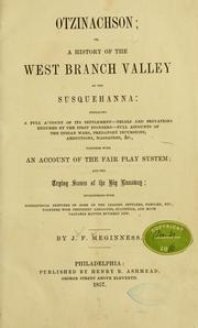Cover of: Otzinachson: or, a history of the West Branch Valley of the Susquehanna ; embracing a full account of its settlement--trials and privations endured by the first pioneers--full accounts of the Indian wars, predatory incursions, abductions, and massacres, &c., together with an account of the fair play system, and the trying scenes of the big runaway, interspersed with biographical sketches of some of the leading settlers, families, etc., together with pertinent anecdotes, statistics, much valuable matter entirely new