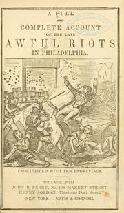 A full and complete account of the late awful riots in Philadelphia