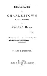 Bibliography of Charlestown, Massachusetts, and Bunker Hill.. by James Frothingham Hunnewell