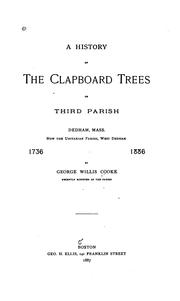 Cover of: A history of the Clapboard Trees or Third Parish, Dedham, Mass.: now the Unitarian Parish, West Dedham, 1736-1886