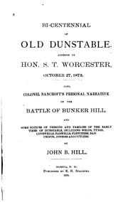 Cover of: Bi-centennial of old Dunstable.: Address by Hon. S.T. Worcester, October 27, 1873. Also Colonel Bancroft's personal narrative of the battle of Bunker Hill, and some notices of persons and families of the early times of Dunstable, including Welds, Tyngs, Lovewells, Farwells, Fletchers, Bancrofts, Joneses and Cutlers.