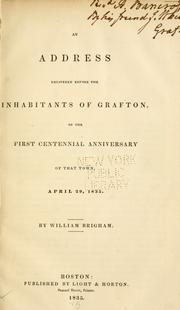 Cover of: An address delivered before the inhabitants of Grafton, on the first centennial anniversary of that town, April 29, 1835. by William Brigham
